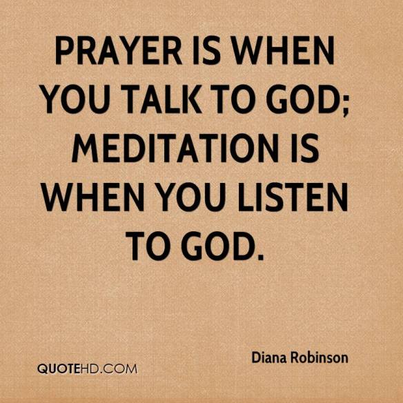 diana-robinson-quote-prayer-is-when-you-talk-to-god-meditation-is